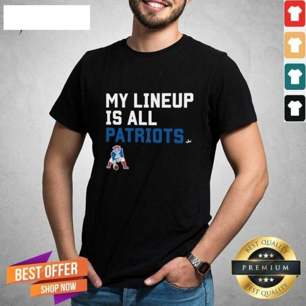 My Lineup Is All New England Patriots T-shirt